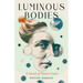 Luminous Bodies: A Novel of Marie Curie