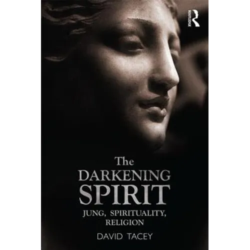 The Darkening Spirit: Jung, spirituality, religion - Paperback
