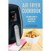 Air Fryer Cookbook: The Simple Guide To Air Frying For Smart People - Air Fryer Recipes - Clean Eating