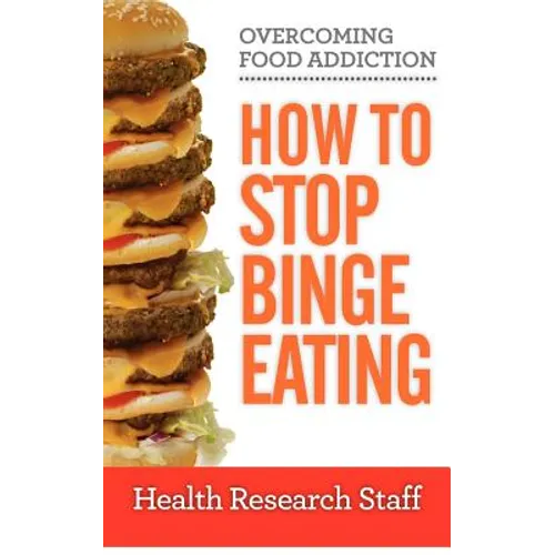Overcoming Food Addiction: How to Stop Binge Eating