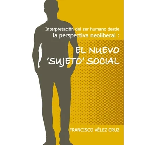 Interpretación del ser humano desde la perspectiva neoliberal: El NUEVO ‛SUJETO'SOCIAL