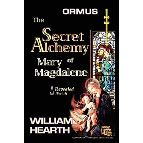 Ormus The Secret Alchemy Of Mary Magdalene Revealed - Part [A]: Historical & Practical Applications Of Essential Alchemical Science