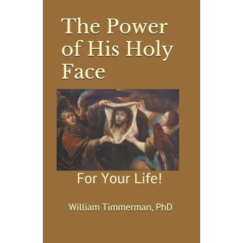 The Power of His Holy Face: For Your Life!
