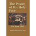 The Power of His Holy Face: For Your Life!