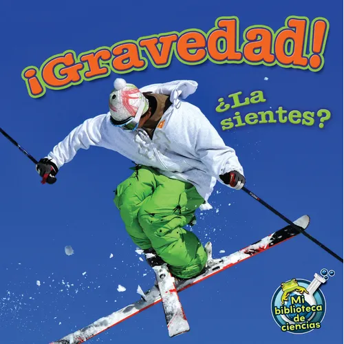 ¡Gravedad! ¿La Sientes?: Gravity! Do You Feel It?