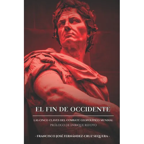 El Fin de Occidente: Las Cinco Claves Gel Combate Geopolítico Mundial