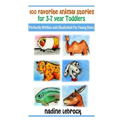 100 Favorite Animal Stories for 3-7 Year Old Toddlers: Perfectly Written and Illustrated for Young Ones