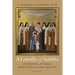 A Family of Saints: The Martins of Lisieux-Saints Therese, Louis, and Zelie