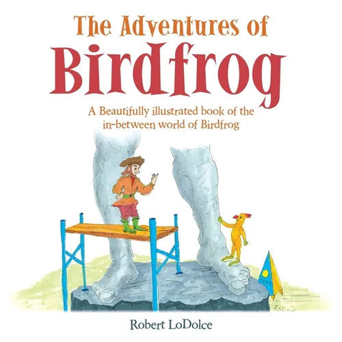 The Adventures of Birdfrog: A Beautifully illustrated book of the in-between world of Birdfrog