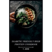 Diabetic Friendly High Protein Cookbook: The High-Protein Recipe Book for Healthy Living