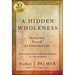 A Hidden Wholeness: The Journey Toward an Undivided Life, 20th Anniversary Edition