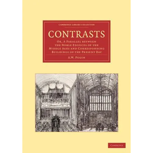 Contrasts: Or, a Parallel Between the Noble Edifices of the Middle Ages and Corresponding Buildings of the Present Day
