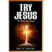 Try Jesus: No Other But Jesus