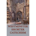 The Westminster Shorter Catechism: A Classic Guide to Reformed Christian Doctrine