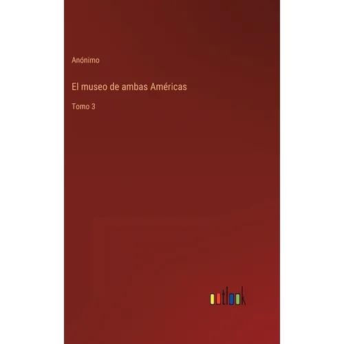 El museo de ambas Américas: Tomo 3
