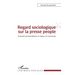 Regard sociologique sur la presse people: Dispositifs photographiques et logique du commérage