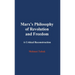Marx's Philosophy of Revolution and Freedom: A Critical Reconstruction