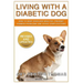 Living With A Diabetic Dog: How To Keep Your Dog Healthy, Prevent Common Problems And Avoid Complications