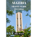 Algeria Travel Guide 2024: Discovering the Hidden Gems of Algeria