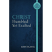 Christ Humbled Yet Exalted