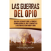 Las guerras del Opio: Una guía fascinante sobre la primera y segunda guerra del Opio y su impacto en la historia del Reino Unido y China