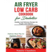 Air Fryer Low Carb Cookbook for Diabetics: Healthy and Delicious Recipes for People with Diabetes