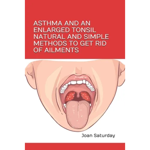 Asthma and an Enlarged Tonsil Natural and Simple Methods to Get Rid of Ailments