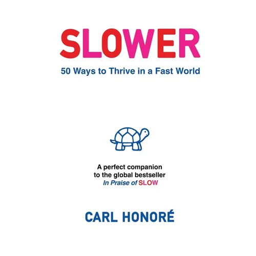 Slower: 50 Ways To Thrive In A Fast World