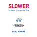 Slower: 50 Ways To Thrive In A Fast World