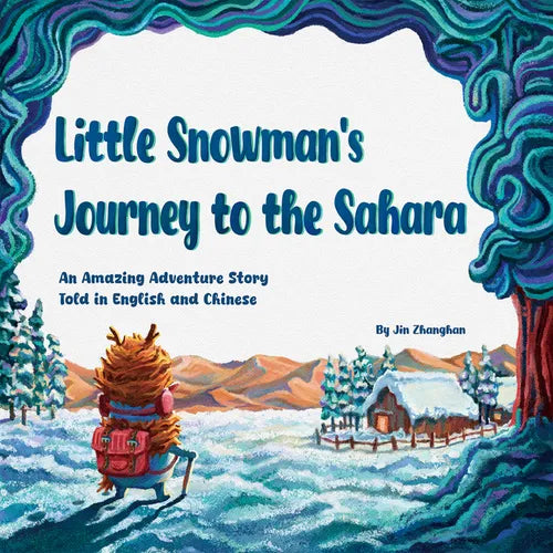 Little Snowman's Journey to the Sahara: An Amazing Adventure Story Told in English and Chinese