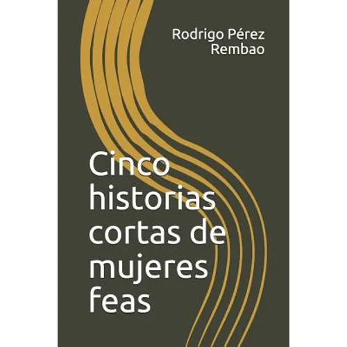 Cinco Historias Cortas de Mujeres Feas