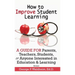 How to Improve Student Learning: A Guide for Parents, Teachers, Students, or Anyone Interested in Education & Learning
