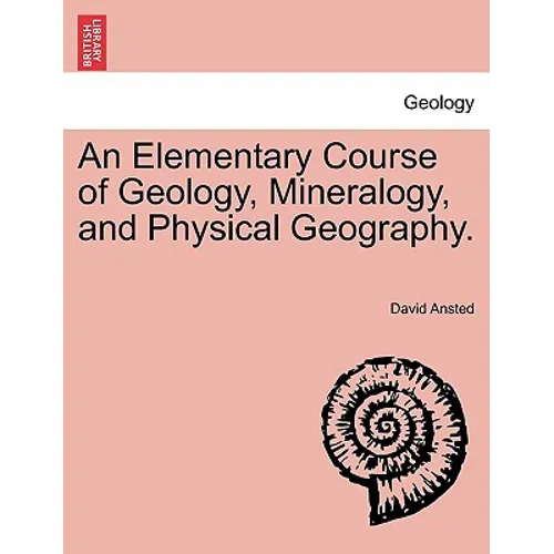 An Elementary Course of Geology, Mineralogy, and Physical Geography.