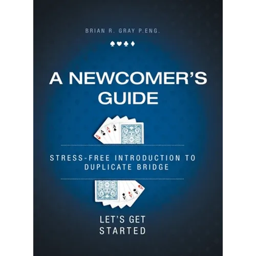 A Newcomer's Guide: Stress-Free Introduction to Duplicate Bridge Let's Get Started