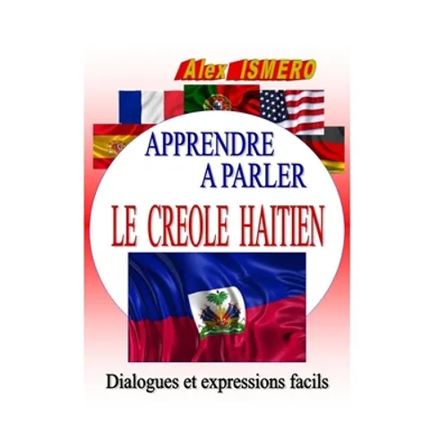 Apprendre a Parler Le Creole Haitien: Dialogues et expressions facils