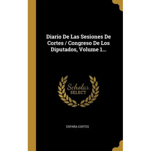 Diario De Las Sesiones De Cortes / Congreso De Los Diputados, Volume 1...