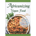 Africanizing Vegan Food: All Your Favourite Nigerian Foods Veganized.