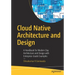 Cloud Native Architecture and Design: A Handbook for Modern Day Architecture and Design with Enterprise-Grade Examples
