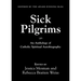 Sick Pilgrims: An anthology of Catholic Spiritual Autobiography