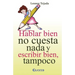 Hablar bien no cuesta nada y escribir tampoco