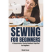 Sewing for Beginners: A Comprehensive Sewing Handbook Simplified for Beginners