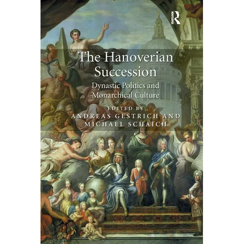 The Hanoverian Succession: Dynastic Politics and Monarchical Culture