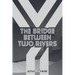The Bridge Between Two Rivers