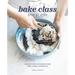 Bake Class Step by Step: Recipes for Sweet and Savory Breads, Cakes, Cookies and Desserts