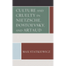 Culture and Cruelty in Nietzsche, Dostoevsky, and Artaud