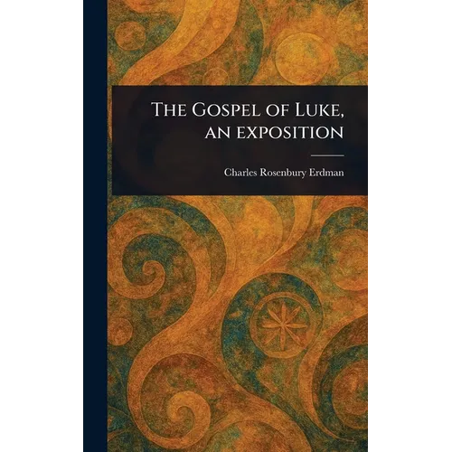 The Gospel of Luke, an Exposition