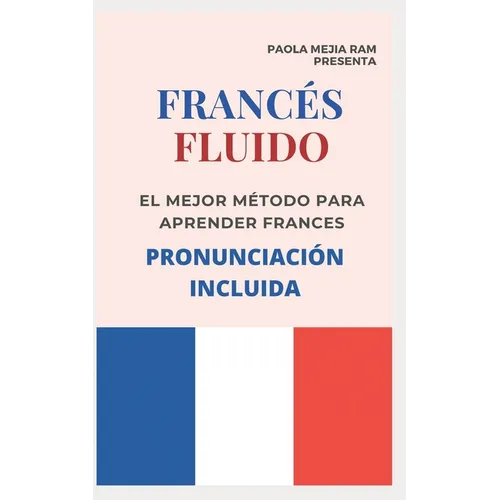FRANCÉS FLUIDO trucos y tips de pronunciacion: El mejor MÉTODO para APRENDER FRANCÉS PRONUNCIACIÓN INCLUIDA la mejor forma de aprender francés a NIVEL