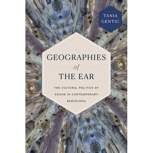 Geographies of the Ear: The Cultural Politics of Sound in Contemporary Barcelona