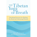 The Tibetan Yoga of Breath: Breathing Practices for Healing the Body and Cultivating Wisdom