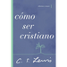 Cómo Ser Cristiano: Reflexiones Y Ensayos